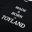 MADE & BORN in TOYLAND T-SHIRT